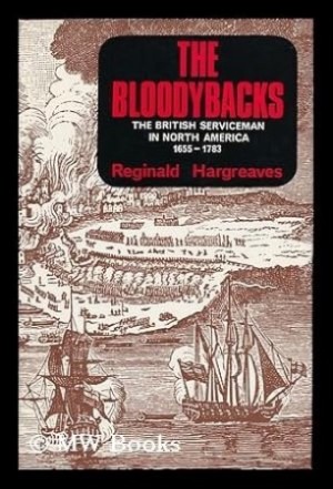 The Bloodybacks: The British Serviceman in North America and the Caribbean 1655-1783 by: Hargreaves, Reginald