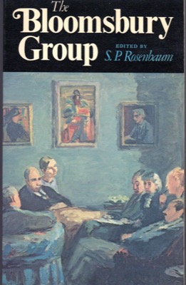 The Bloomsbury Group: A Collection of Memoirs and Commentary by: S. P. Rosenbaum (Ed.)