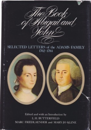 The Book of Abigail and John: Selected Letters of the Adams Family, 1762-1784by: Edited and with an Introduction by L. H. Butterfield, Marc Friedlaender and Mary-Jo K
