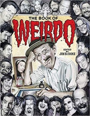 The Book of Weirdo: A Retrospective of R. Crumb's Legendary Humor Comics Anthology by: Cooke, Jon B.