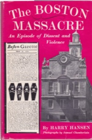 The Boston Massacre: An Episode of Dissent and Violenceby: Hansen, Harry