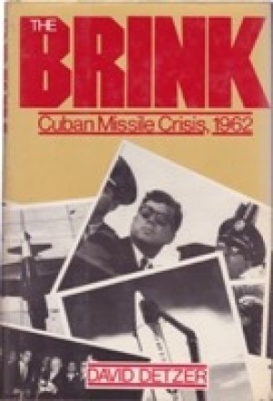 The Brink: Cuban Missle Crisis, 1962 by: Detzer, David 