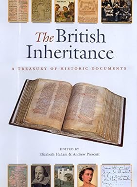 The British Inheritance: A Treasury of Historic Documents by: Hallam, Elizabeth; Prescott, Andrew