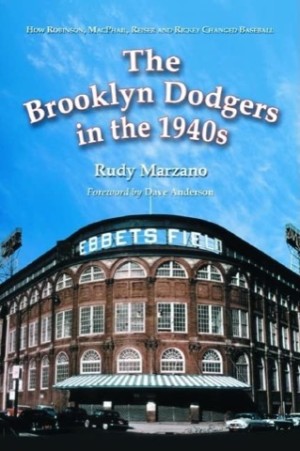 The Brooklyn Dodgers in the 1940s: How Robinson, MacPhail, Reiser and Rickey Changed Baseballby: Rudy Marzano