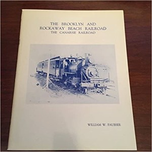 The Brooklyn and Rockaway Beach Railroad: The Canarsie Railroadby: Fausser, William W.