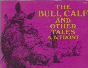 The Bull Calf and Other Talesby: Frost, A. B. 