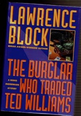The Burglar Who Traded Ted Williams: A Bernie Rhodenbarr Mystery by: Lawrence Block
