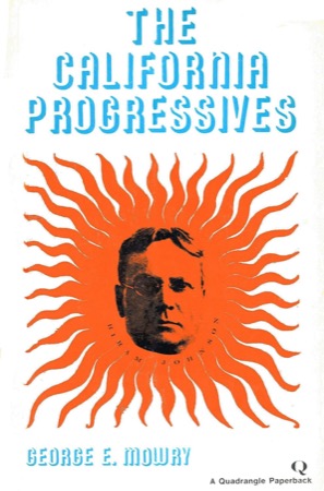 The California Progressivesby: George E. Mowry