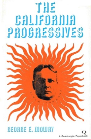 The California Progressivesby: George E. Mowry