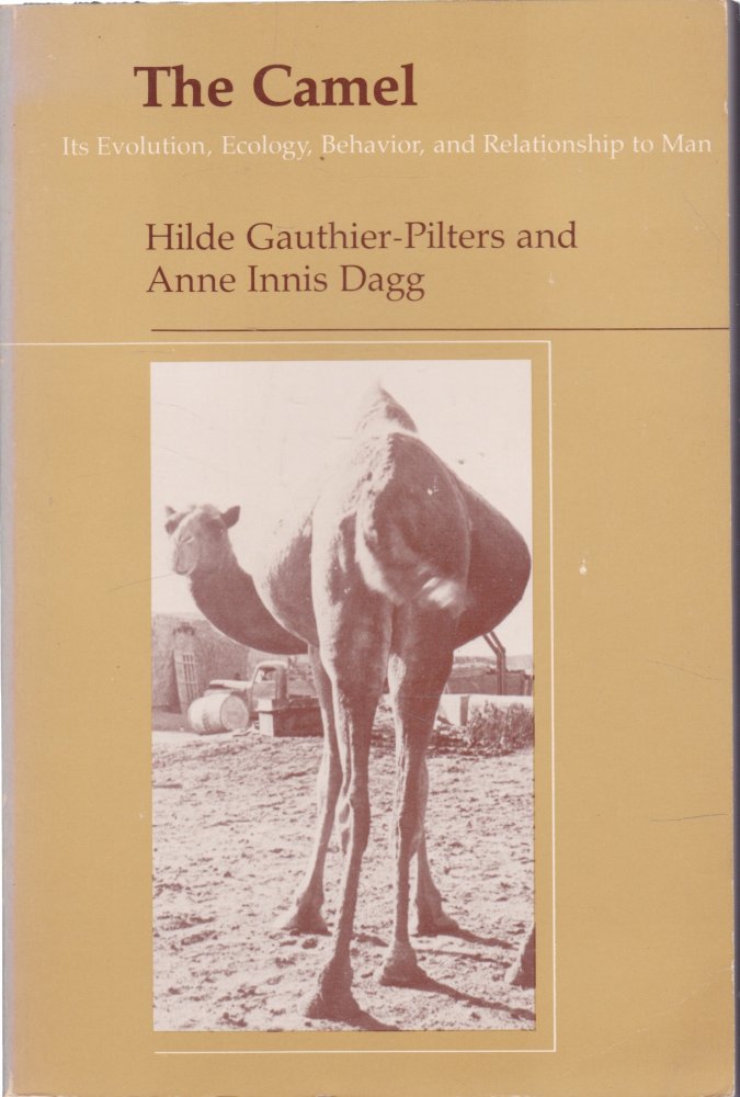 The Camel: Its Evolution, Ecology, Behavior, and Relationship to Manby: Hilde Gauthier-Pilters, Anne Innis Dagg  