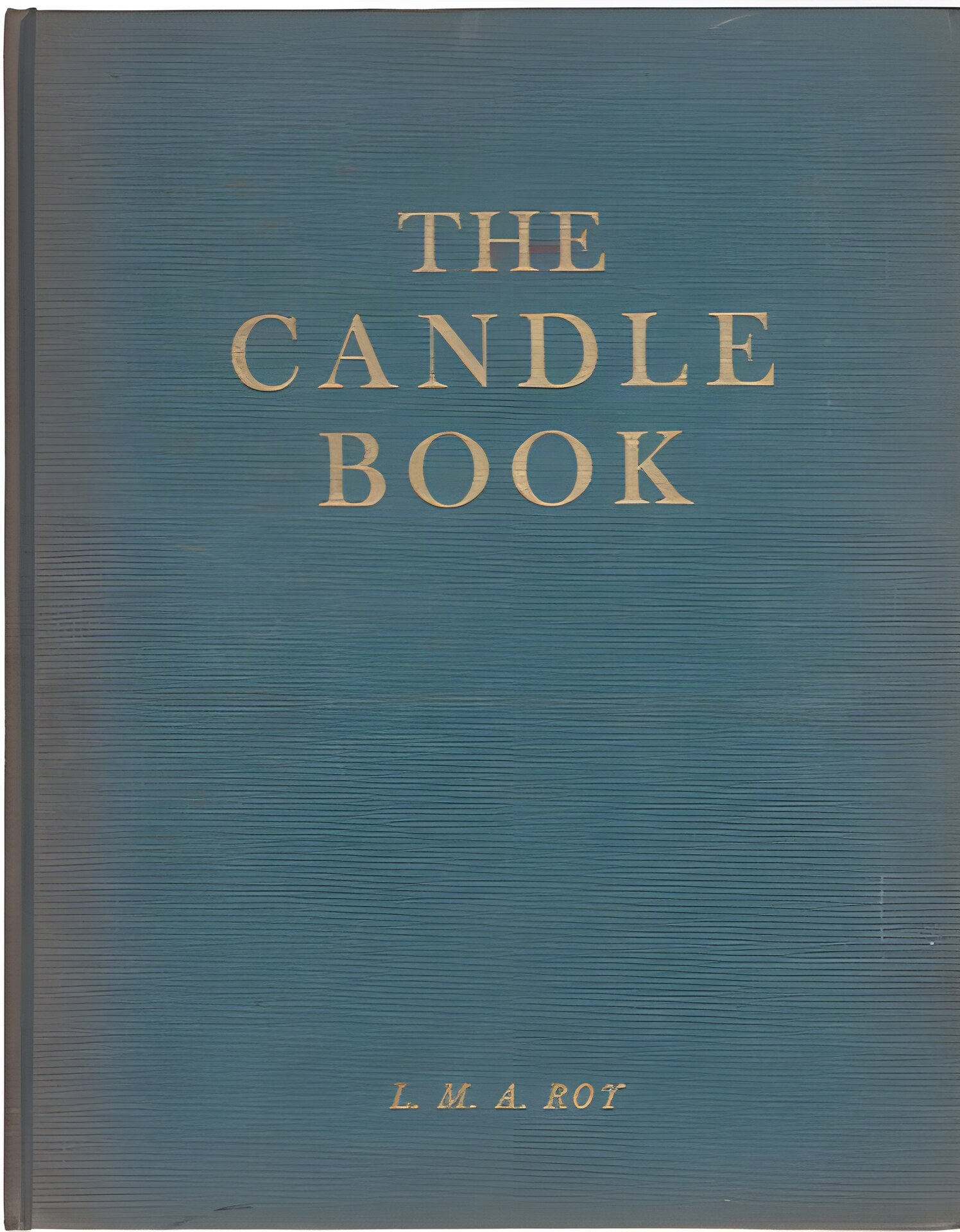 The Candle Book: Texts and Photographs by: Roy, L. M. A. 