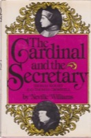 The Cardinal and the Secretary: Thomas Wolsey and Thomas Cromwell by: Neville Williams 