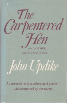 The Carpentered Hen and Other Tame Creatures by: Updike, John 
