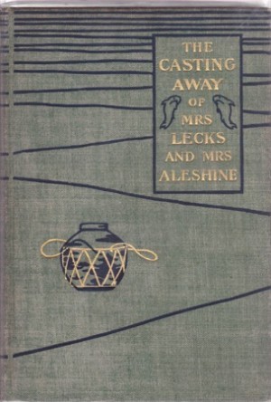The Casting Away of Mrs. Lecks and Mrs. Aleshine by: Frank R. Stockton