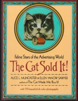 The Cat Sold It!: The Feline Stars of the Advertising World by: Muncaster, Alice L./Ellen Yanow Sawyer