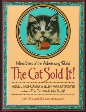 The Cat Sold It!: The Feline Stars of the Advertising World by: Muncaster, Alice L./Ellen Yanow Sawyer