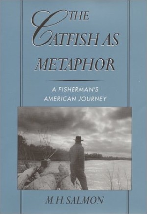 The Catfish As Metaphor:A Fisherman's American Journeyby: Salmon, M. H.