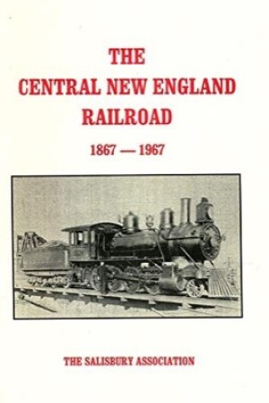 The Central New England Railroad 1867-1967: Boyhood Memories of the C.N.E. [Ashman, 1970] and the History of the C.N.E. [Milmine, 1957]by: Robert Ashman and Charles M
