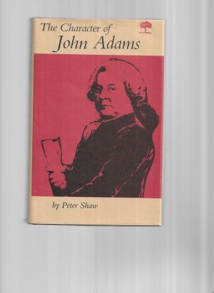 The Character of John Adamsby: Shaw, Peter