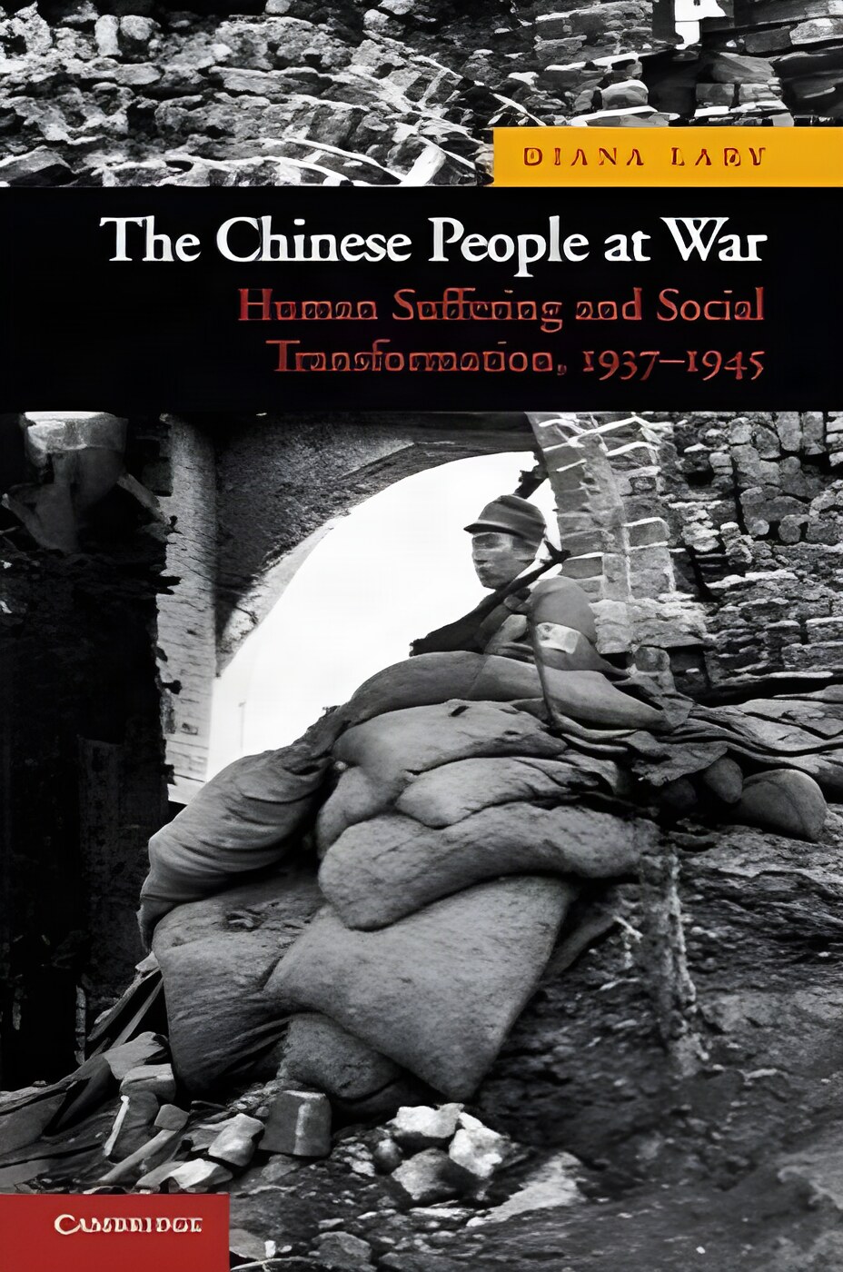 The Chinese People at War: Human Suffering and Social Transformation, 1937&ndash;1945by: Diana Lary