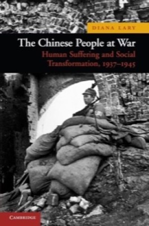 The Chinese People at War: Human Suffering and Social Transformation, 1937&ndash;1945by: Diana Lary