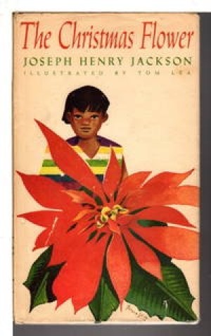 The Christmas Flower by: Joseph Henry Jackson/Tom Lea