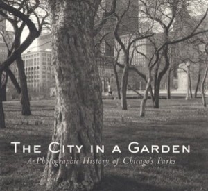 The City in a Garden: A Photographic History of Chicago's Parks by: Bachrach, Julia Sniderman