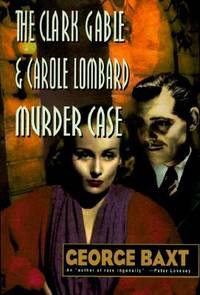 The Clark Gable and Carole Lombard Murder Case by: Baxt, George
