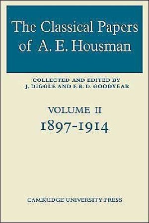 The Classical Papers of A E Housman: Volume II 1897-1914by: Housman, A. E. (Edited by F. R. D. Goodyear)