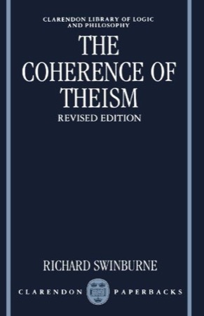 The Coherence of Theism (Clarendon Library of Logic and Philosophy) Revised Editionby: Swinburne, Richard