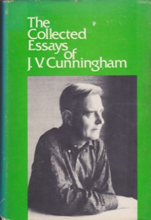 The Collected Essays of J. V. Cunninghamby: Cunningham, J. V.