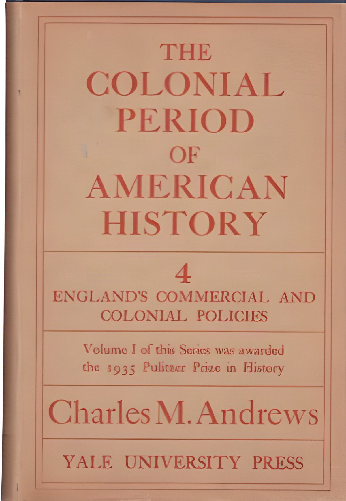 The Colonial Period of American History: Volume 4 England's Commercial and Colonial Policiesby: Charles M. Andrews