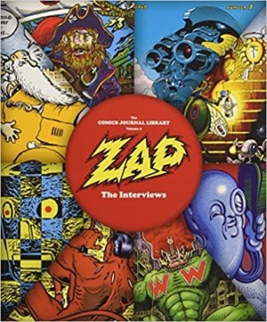 The Comics Journal Library Vol. 9: Zap - The Interviews by: Gary Groth (Editor), Michael Dean (Editor), Bob Levin (Introduction) 