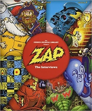 The Comics Journal Library Vol. 9: Zap - The Interviews by: Gary Groth (Editor), Michael Dean (Editor), Bob Levin (Introduction) 