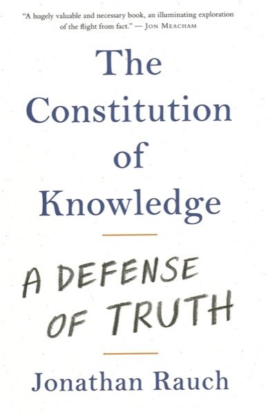 The Constitution of Knowledge: A Defense of Truthby: Jonathan Rauch