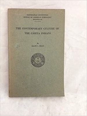 The Contemporary Culture of The Cahita Indians. Smithsonian Institution, Bureau of American Ethnology, Bulletin 142. by: Beals, Ralph L.
