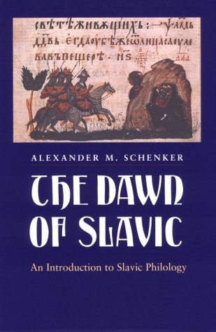 The Dawn of Slavic: An Introduction to Slavic Philologyby: Alexander M. Schenker