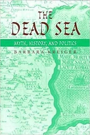 The Dead Sea: Myth, History, and Politics (SIGNED COPY)by: Barbara Kreiger