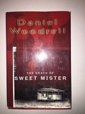 The Death of Sweet Mister by: Daniel Woodrell
