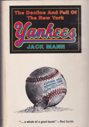The Decline and Fall of the New York Yankees by: Mann, Jack