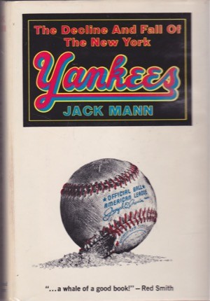 The Decline and Fall of the New York Yankees by: Mann, Jack