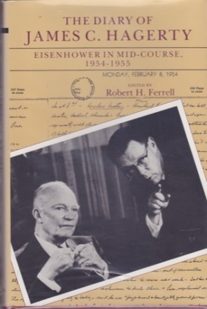 The Diary of James C. Hagerty: Eisenhower in Mid-Course 1954 1955 by: Hagerty, James C/Robert Ferrell(Ed.)