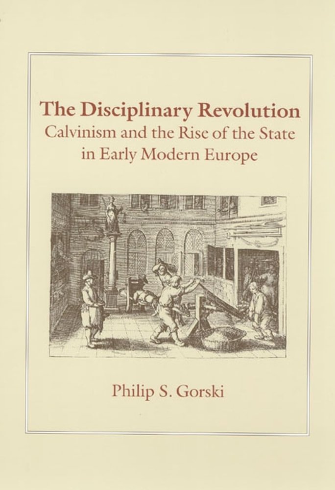The Disciplinary Revolution: Calvinism and the Rise of the State in Early Modern Europeby: Philip S. Gorski 