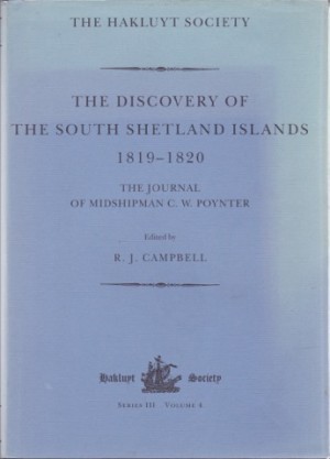 The Discovery of the South Shetland Islands. The Voyages of the Brig Williams 1819-1820, as Recorded in Contemporary Documents and The Journal of Midshipman C. W. Poynter by: 