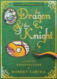 The Dragon & the Knight: A Pop-up Misadventureby: Sabuda, Robert