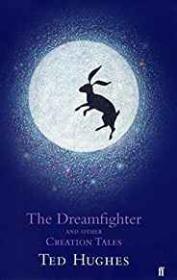 The Dreamfighter and Other Creation Tales (Faber Children's Classics)by: Hughes, Ted