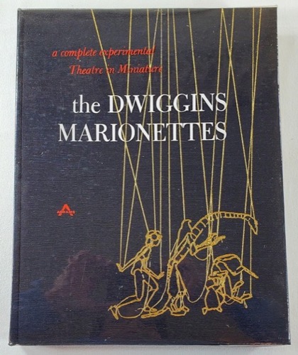 The Dwiggins Marionettes: A Complete Experimental Theatre in Miniature by: Abbe, Dorothy