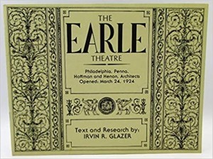The EARLE THEATRE, Philadelphia, Penna., Hoffman & Henon, Architects, Opened: March 24, 1924. Theatre Historical Society Annual for 1986by: Irvin R. Glazer