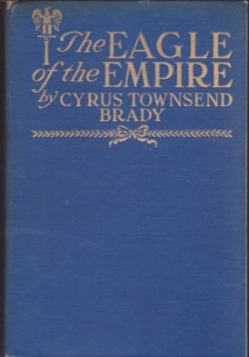 The Eagle of the Empire: A Story of Waterloo by: Brady Cyrus Townsend 