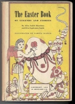 The Easter Book of Legends and Stories by: Hazeltine, Alice Isabel, and Elva Sophronia Smith